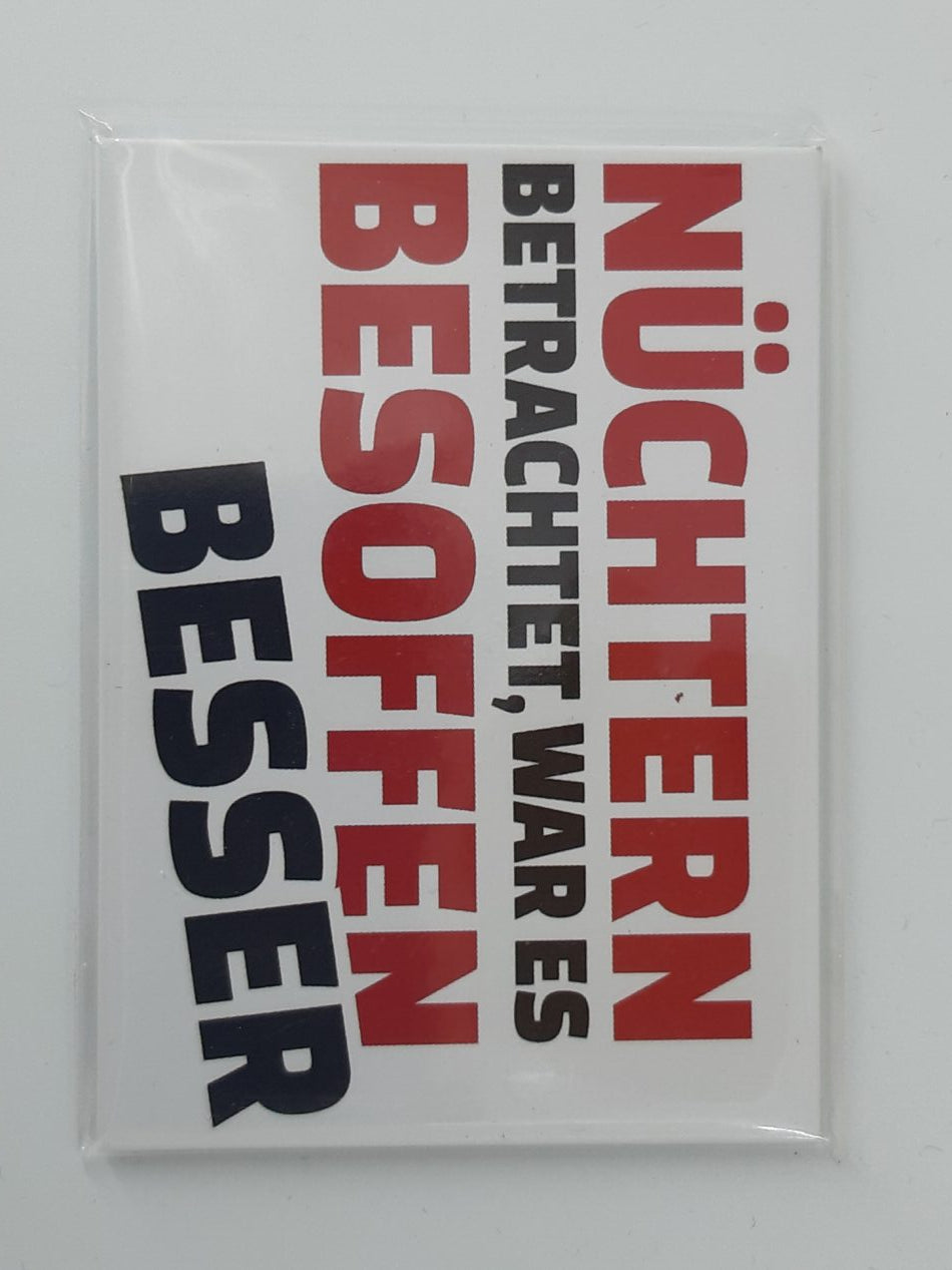Magnet "Nüchtern betrachtet, war es besoffen besser"