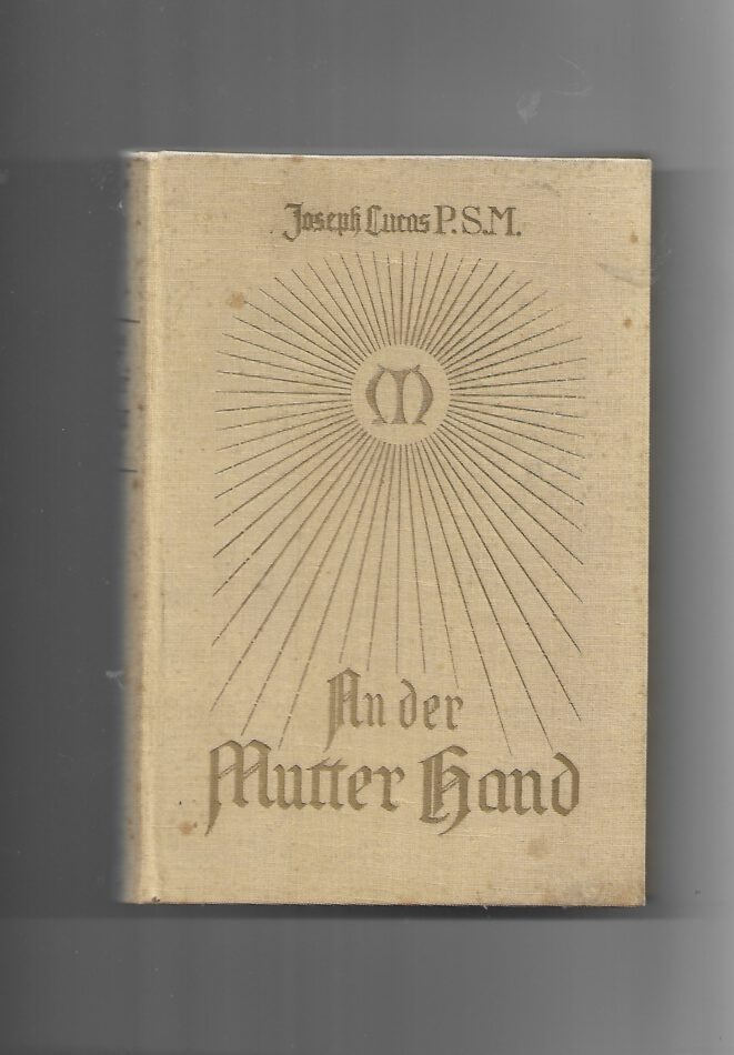 Religion Joseph An der Mutter Hand von Lucas P.S.M  Gedanken und Anregungen zur Marienverehrung Pallotiner Verlag 1939