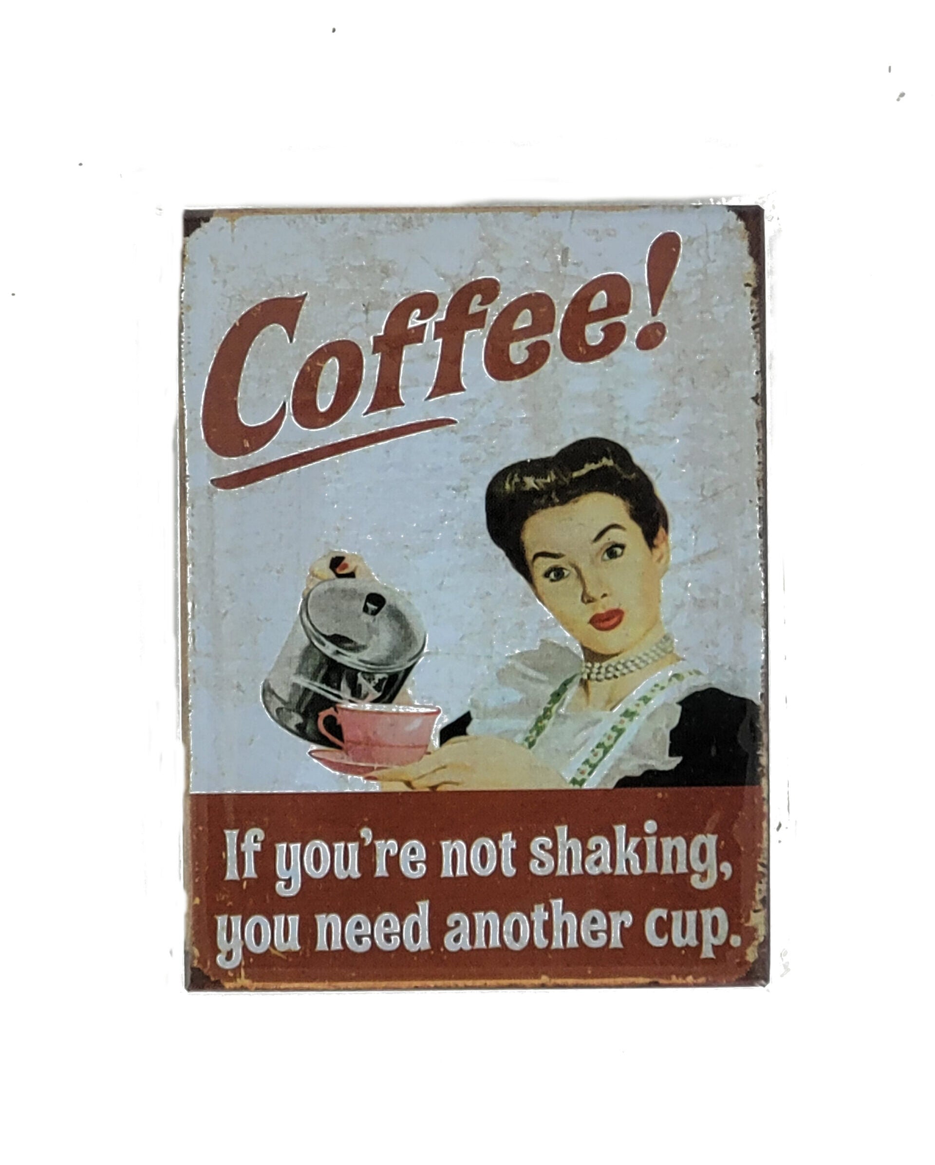 Magnet "Coffee! - If you're not shaking, you need another cup"
