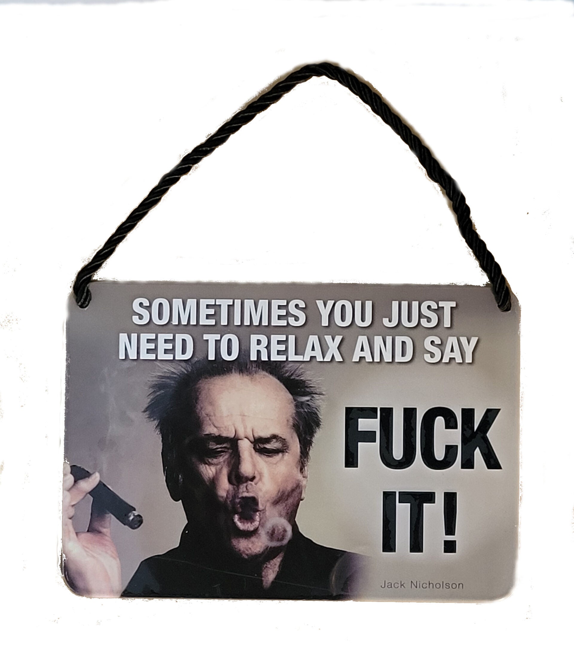 Hängeschild Jack Nicholsen - Sometimes you just need... Fuck it ! (16,5 x 11,5 cm)