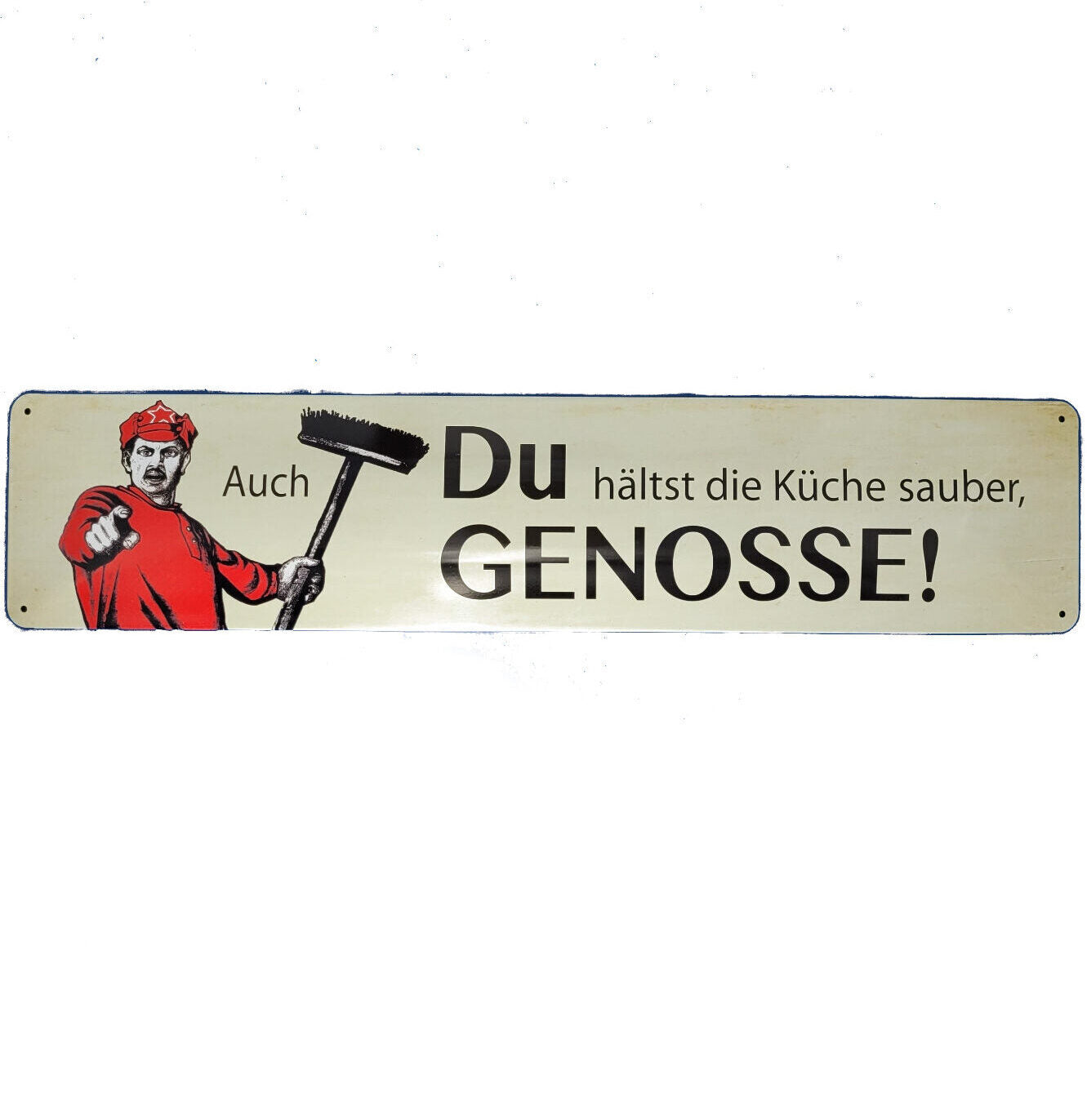 Blechschild Auch du GENOSSE hältst die Küche sauber ! (46 x 10 cm / "Straßenschild")