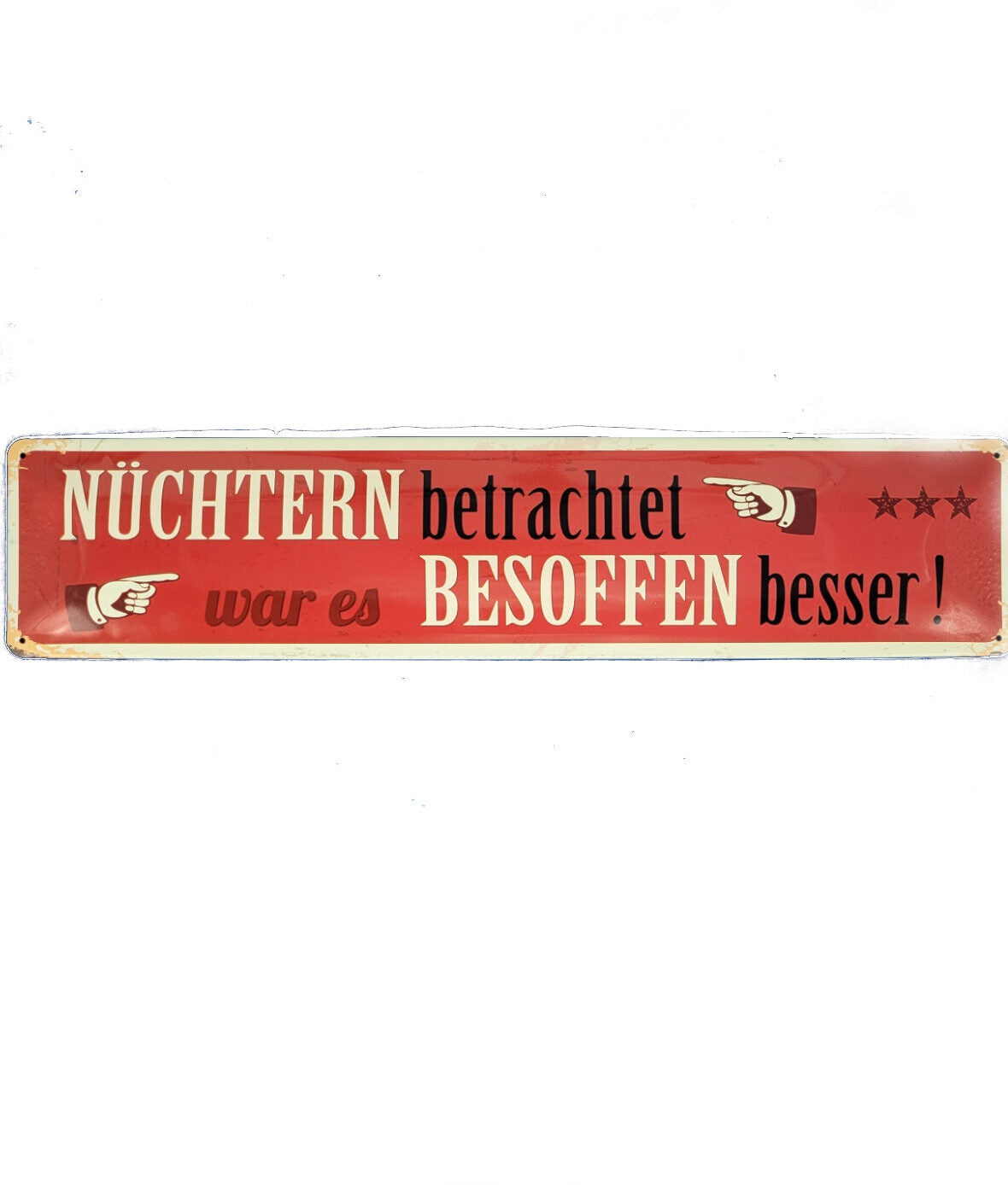 Blechschild Nüchtern betrachtet, war es besoffen besser ! (46 x 10 cm / "Straßenschild")