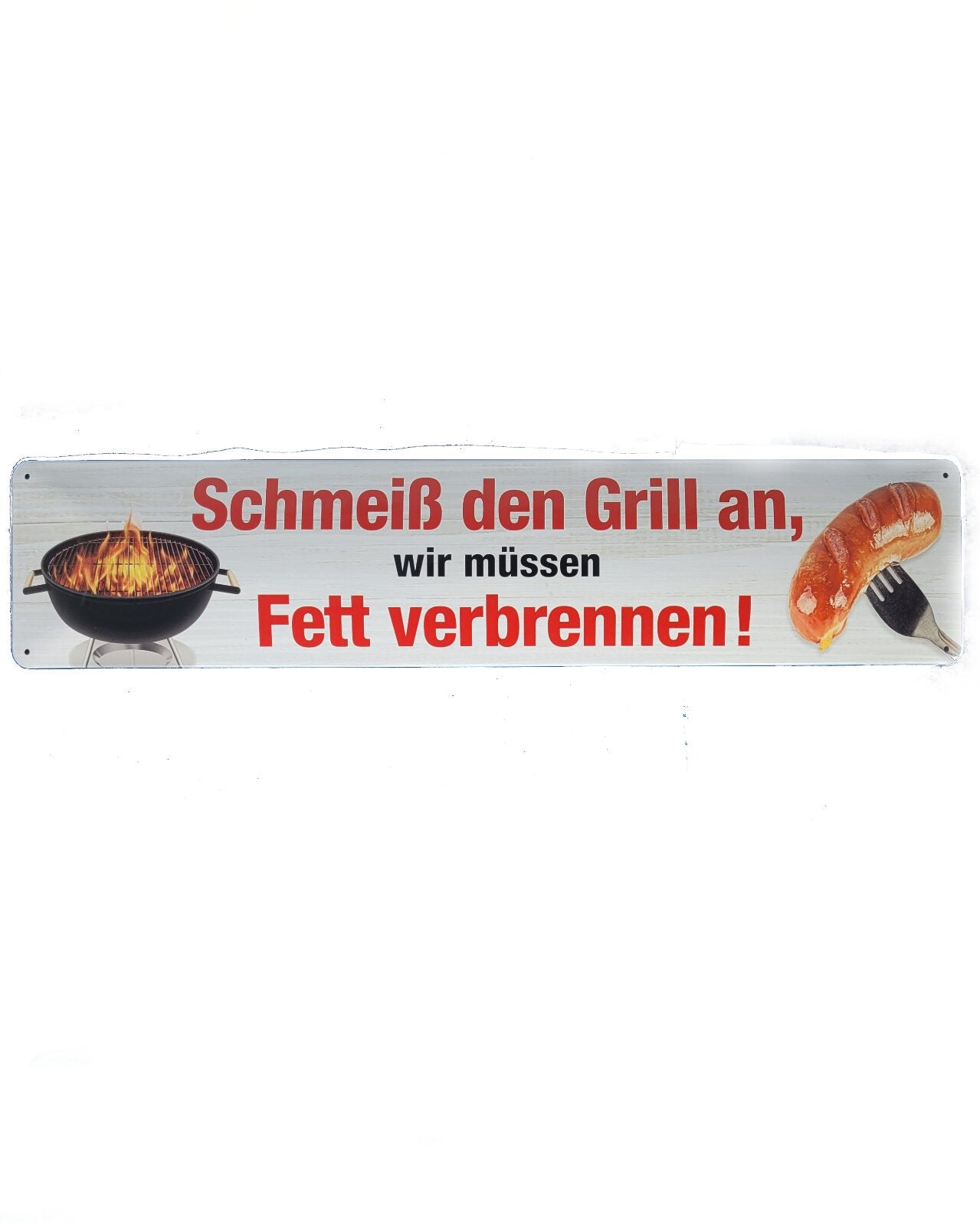 Blechschild Schmeiß den GRILL an - Wir müssen Fett verbrennen ! (46 x 10 cm / "Straßenschild")