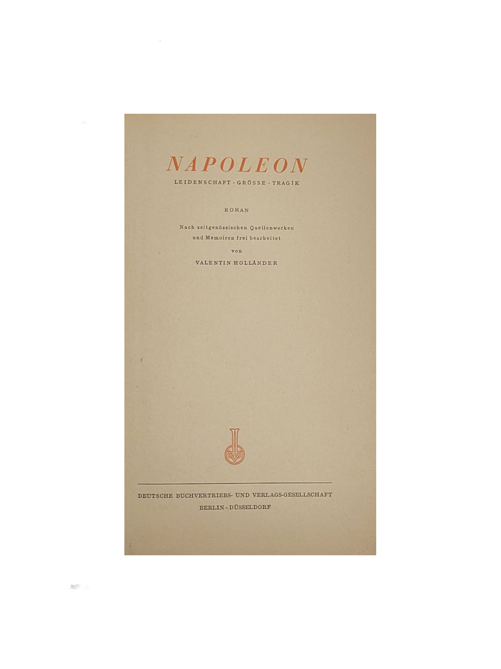 Historischer Roman Valentin Holländer Napoleon  Deutsche Buchvertriebs- und Verlags-Gesellschaft 1956