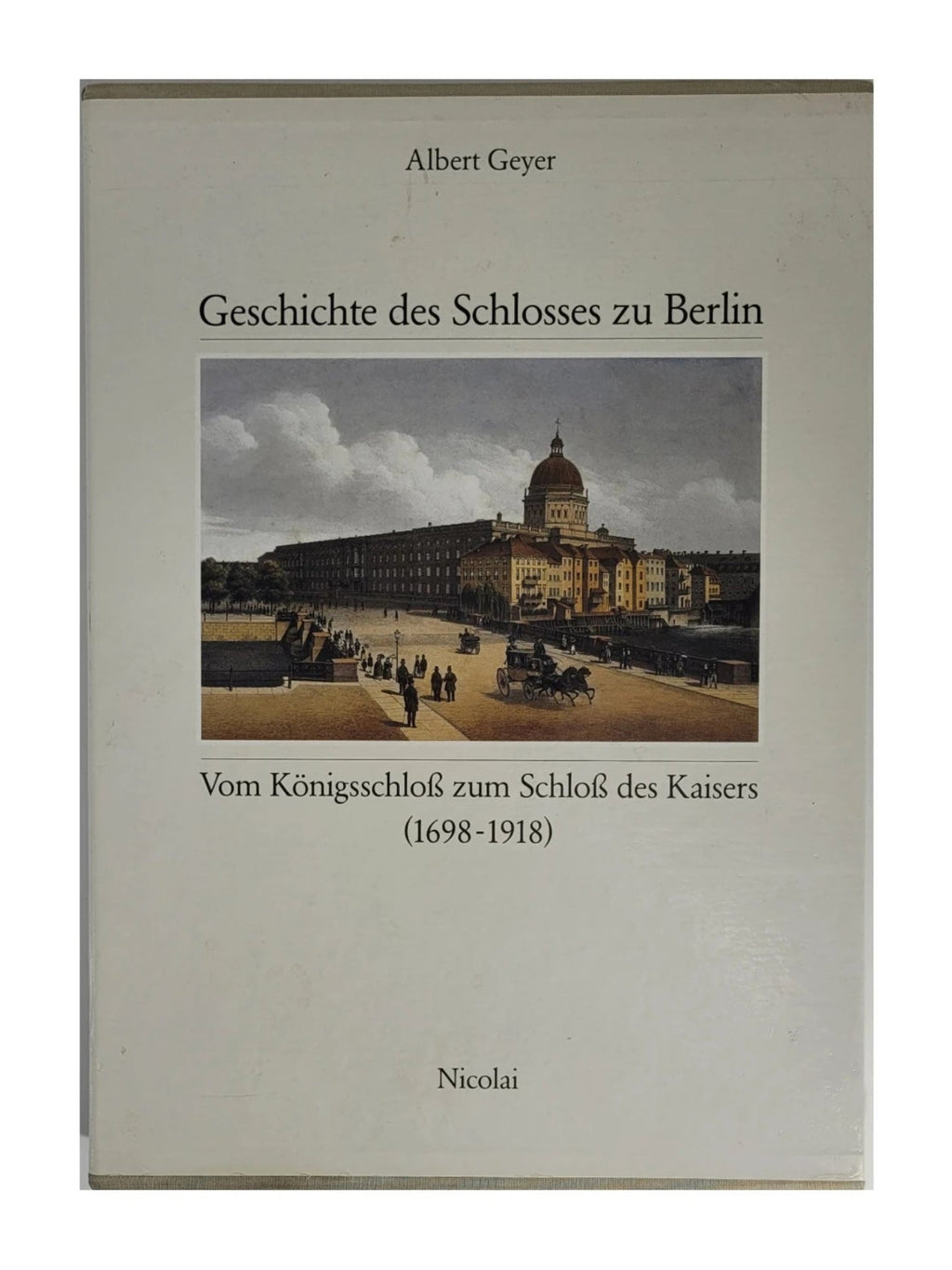 Zweibändige Hardcover-Ausgabe von „Geschichte des Schlosses zu Berlin (1698–1918)“ von Albert Geyer, Nicolai Verlag 1992, guter Zustand