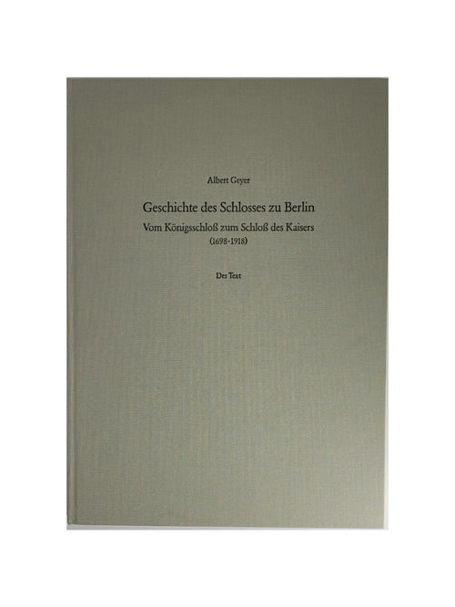Berlin Albert Geyer - Geschichte des Schlosses zu Berlin.  (1698-1918). 2 Bände  Verlag Nicolai 1992