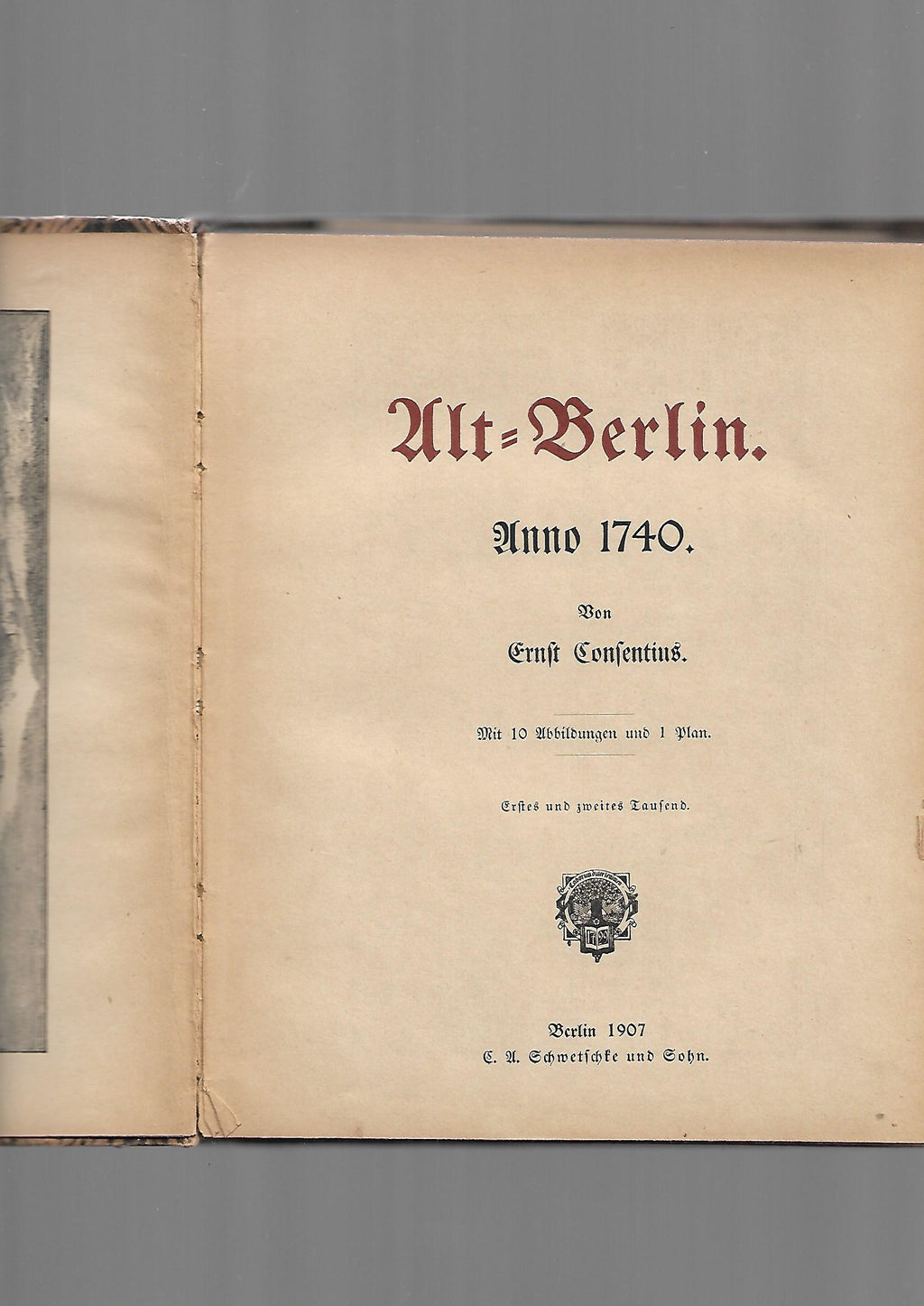 Berlin Ernst Consentius Alt-Berlin Anno 1740 Verlag Schwetschke & Sohn 1907 mit 10 Abbildungen, 1 Plan Ex Libris Oscar & Ana Volkmann