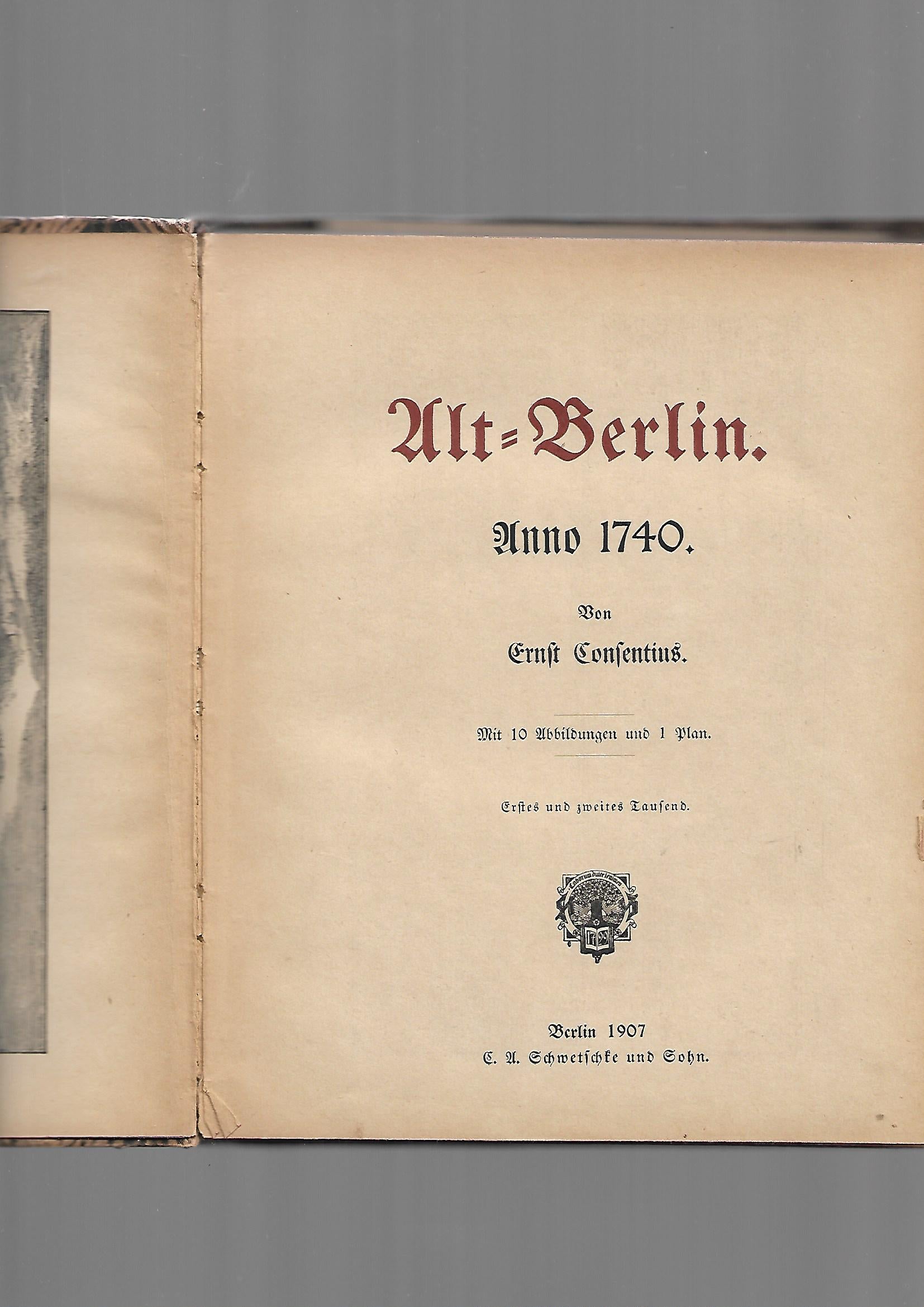 Berlin Ernst Consentius Alt-Berlin Anno 1740 Verlag Schwetschke & Sohn 1907 mit 10 Abbildungen, 1 Plan Ex Libris Oscar & Ana Volkmann