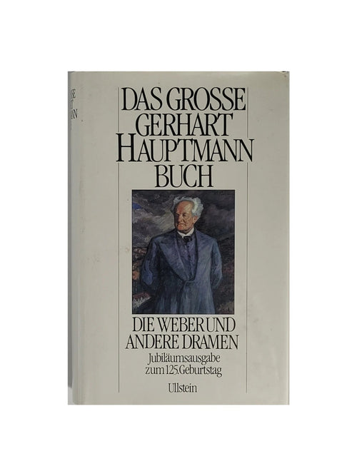 Hardcover-Ausgabe „Das grosse Gerhart Hauptmann Buch – Die Weber und andere Dramen“ (Ullstein 1987), Sammelband mit Hauptmanns wichtigsten Dramen, u. a. „Die Weber“. guter Zustand.