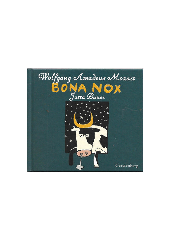 Buchdeckel zeigt den Titel Wolfgang Amadeus Mozart Bona Nox Jutta Bauer, desweiteren ist in Comic Art eine schnaubende Kuh zu sehen mit einem Sichelmond als Hörner, dahinter blinken vor einem schwarzen Sternenhimmel die Sterne