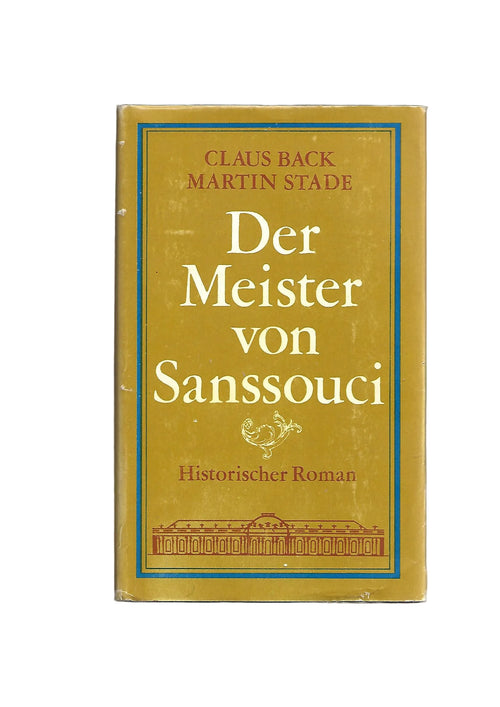 „Der Meister von Sanssouci – Back/Stade, Buchverlag der Morgen 1974, historischer Roman“