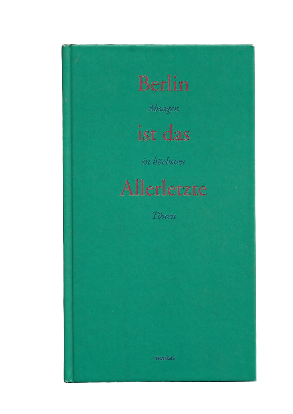 Berlin ist das allerletzte - Transit Verlag unterhaltsame Absagen prominenter Persönlichkeiten an Berlin Stendhal, Balzac, Chopin, Madame de Stael, Dostojewski, Goethe, Fontane, Ossietzky, Polgar, Tschechow, Joseph Roth, Anna Louisa