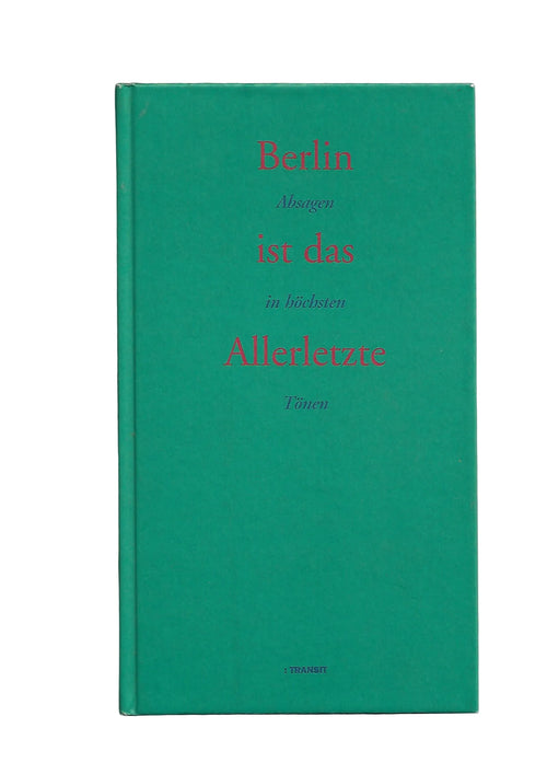 Berlin ist das allerletzte - Transit Verlag unterhaltsame Absagen prominenter Persönlichkeiten an Berlin Stendhal, Balzac, Chopin, Madame de Stael, Dostojewski, Goethe, Fontane, Ossietzky, Polgar, Tschechow, Joseph Roth, Anna Louisa