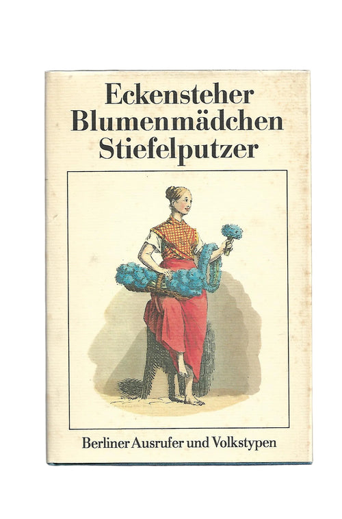 „Eckensteher Blumenmädchen Stiefelputzer – Berliner Volkstypen, Koehler & Amelang 1988“