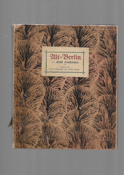 „Ernst Consentius – Alt‑Berlin Anno 1740, Schwetschke & Sohn 1907, mit Plan und Abbildungen“