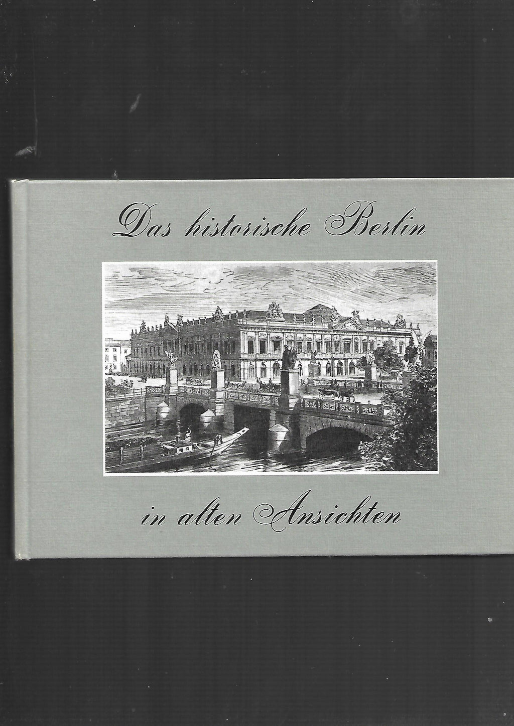 Berlin Dr. Gustav Sichelschmidt - Das historische Berlin in alten Ansichten - Europa Verlag 1977