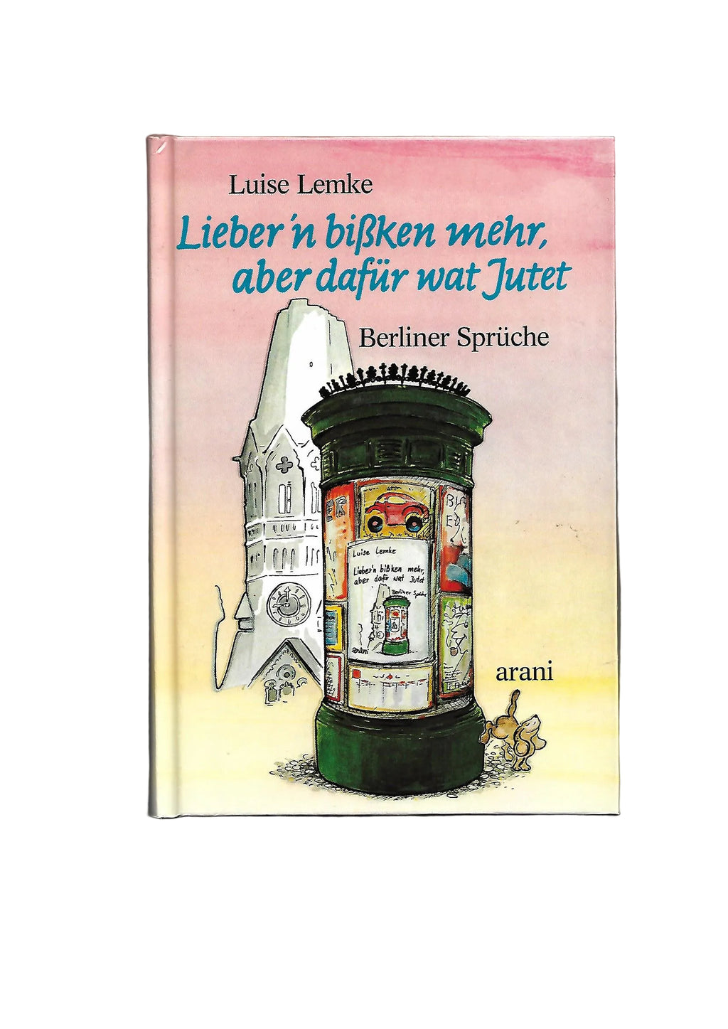 „Luise Lemke – Lieber ’n bißken mehr, aber dafür wat Jutet, Arani‑Verlag 1981, Berliner Sprüche“
