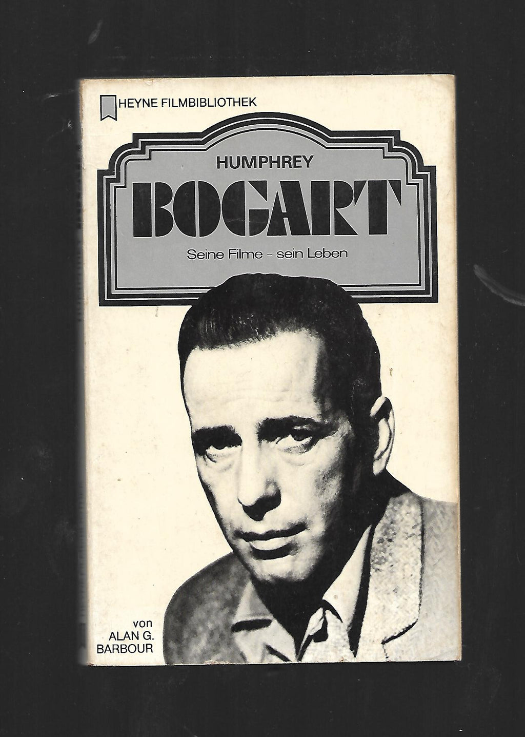 Film-Bibliothek Alan G. Barbour Humphrey Bogart Seine Filme - sein Leben Heyne Filmbibliothek 1979