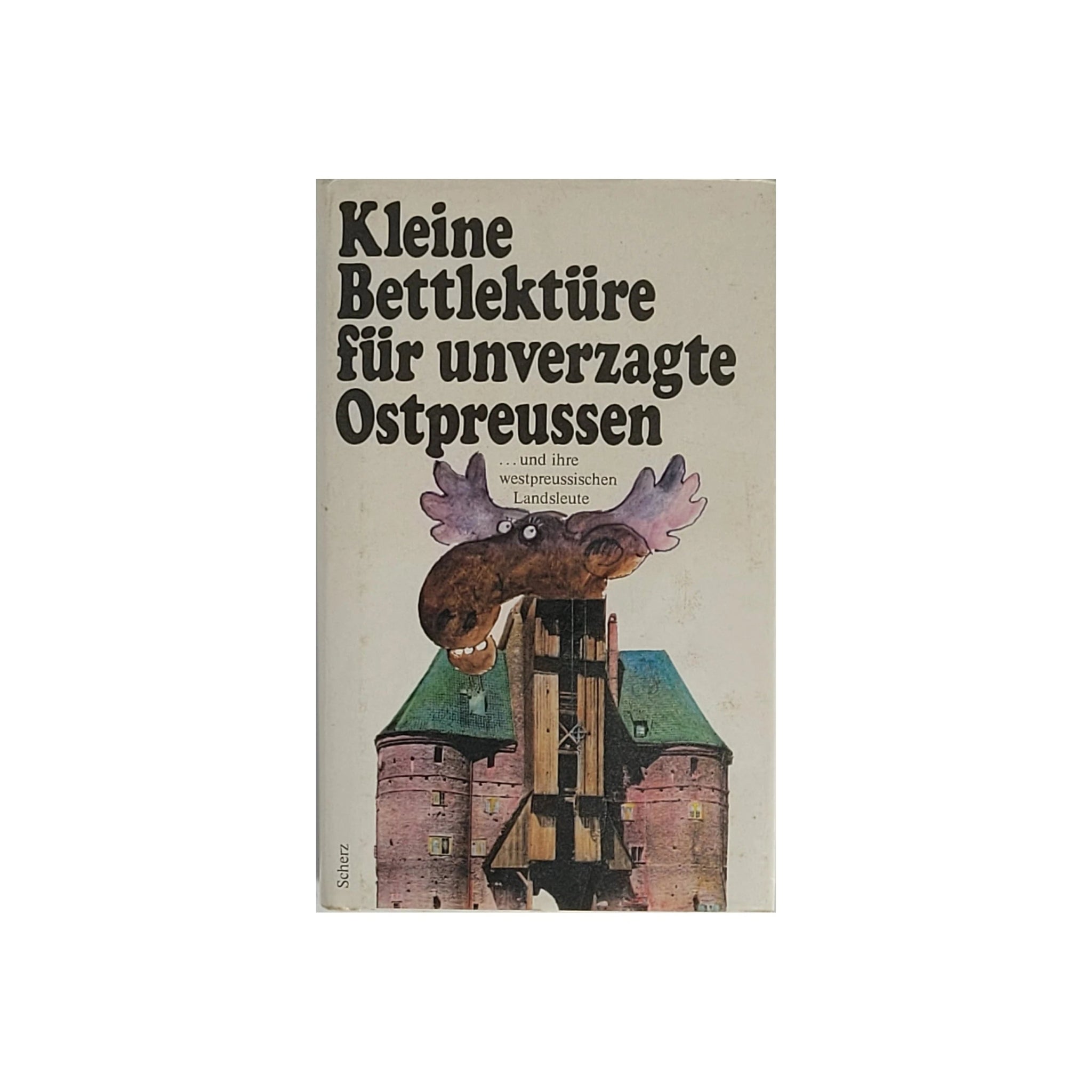 „Kleinformatiges Hardcover Kleine Bettlektüre für unverzagte Ostpreussen und ihre westpreussischen Landsleute, ausgewählt von Katharina Steiner, Scherz Verlag – humorvolle und heimatverbundene Miniaturen.“