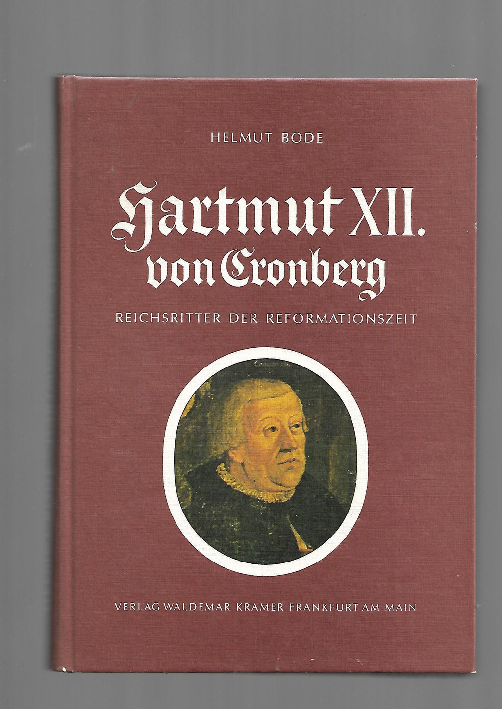 Alte Geschichte Helmut Bode Hartmut XII Reichsritter der Reformationszeit Verlag Waldemar Kramer 1987