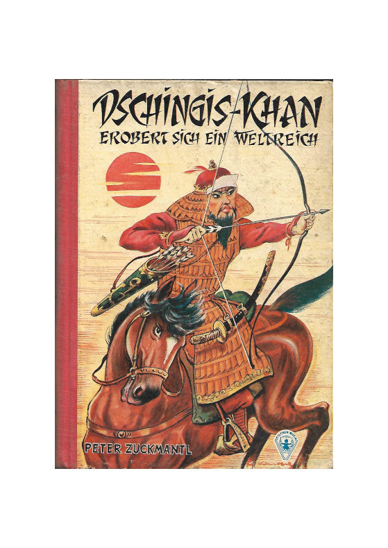 Jugendbuch GJB Dschingis-Khan erobert sich ein Weltreich von Peter Zuckmantl 1956