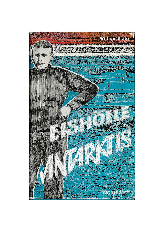 Jugendbuch William Bixby Eishölle Antarktis Aschendorff Verlag 1967 guter Zustand, der Schutzumschlag zeigt Gebrauchsspuren Mann der Tat in grauer Kleidung, Hände in die Hüften gestemmt, vor blauem Hintergrund