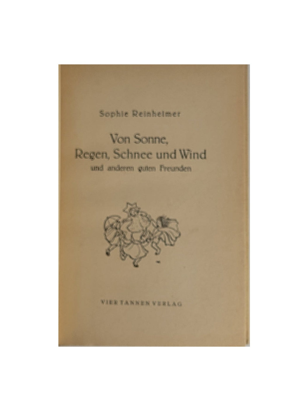 Kinderbuch Sophie Reinheimer - Von Sonne Regen Schnee und Wind Vier Tannen Verlag 1948
