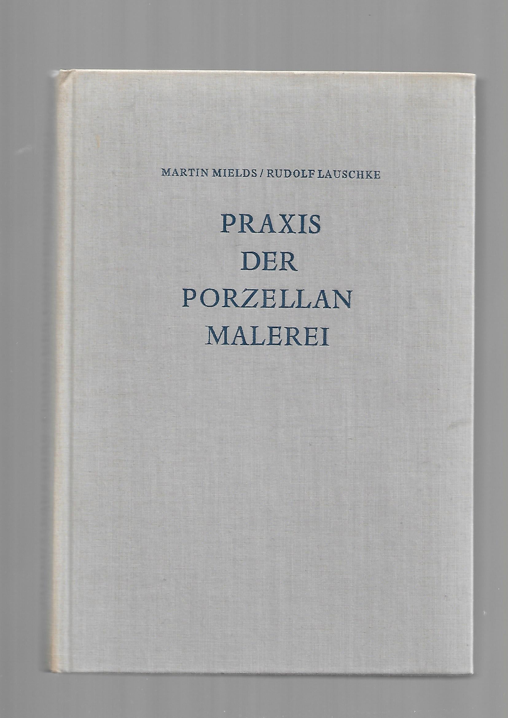 Hardcover „Praxis der Porzellan‑Malerei“ von Martin Mields und Rudolf Lauschke (Porta Verlag 1965), Fachbuch zur Porzellanmalerei.