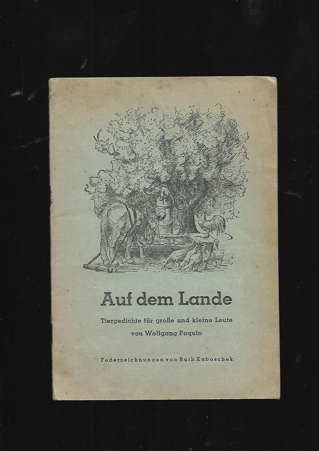 Lyrik Wolfgang Paquin Auf dem Lande Tiergedichte für große und kleine Leute Federzeichnungen von Ruth Kuboschek Druck Martin Saß & Co 1948 illustriertes Heft