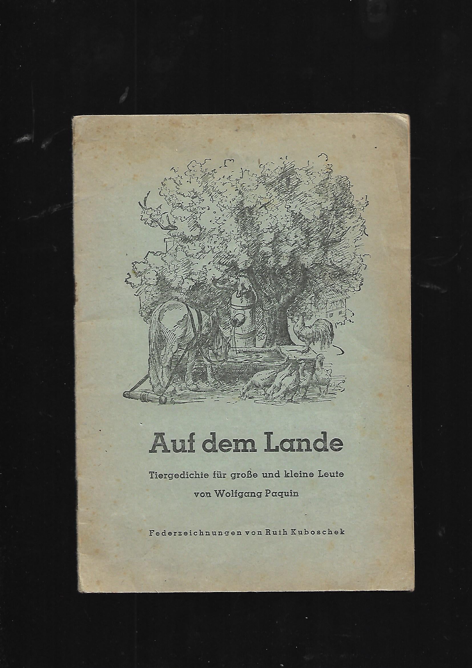 Lyrik Wolfgang Paquin Auf dem Lande Tiergedichte für große und kleine Leute Federzeichnungen von Ruth Kuboschek Druck Martin Saß & Co 1948 illustriertes Heft