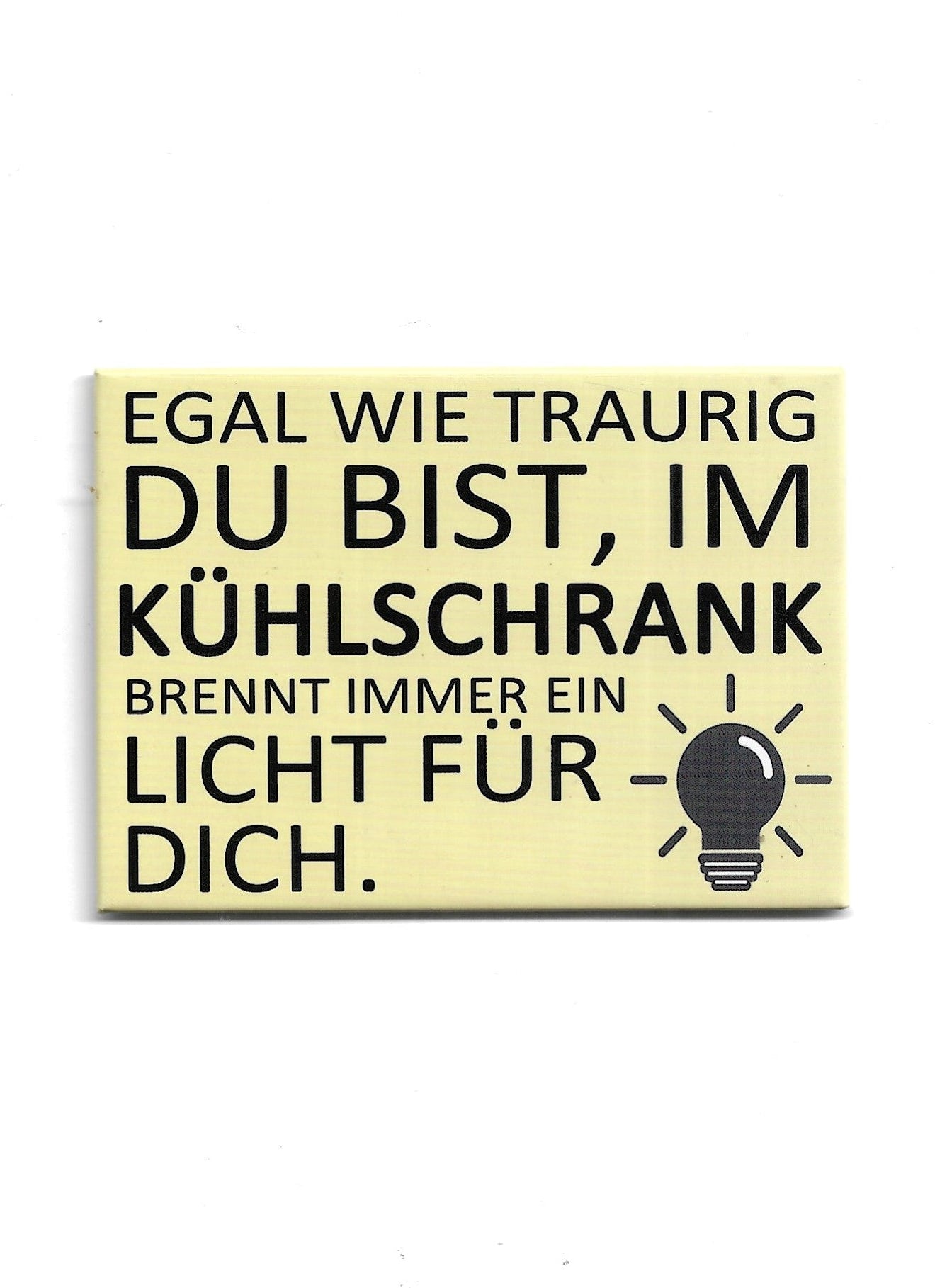 humorvoller Kühlschrankmagnet „Egal wie traurig du bist, im Kühlschrank brennt immer ein Licht für dich. vollflächige Magnet 9 × 6,5 cm und einem Gewicht von 0,039 kg