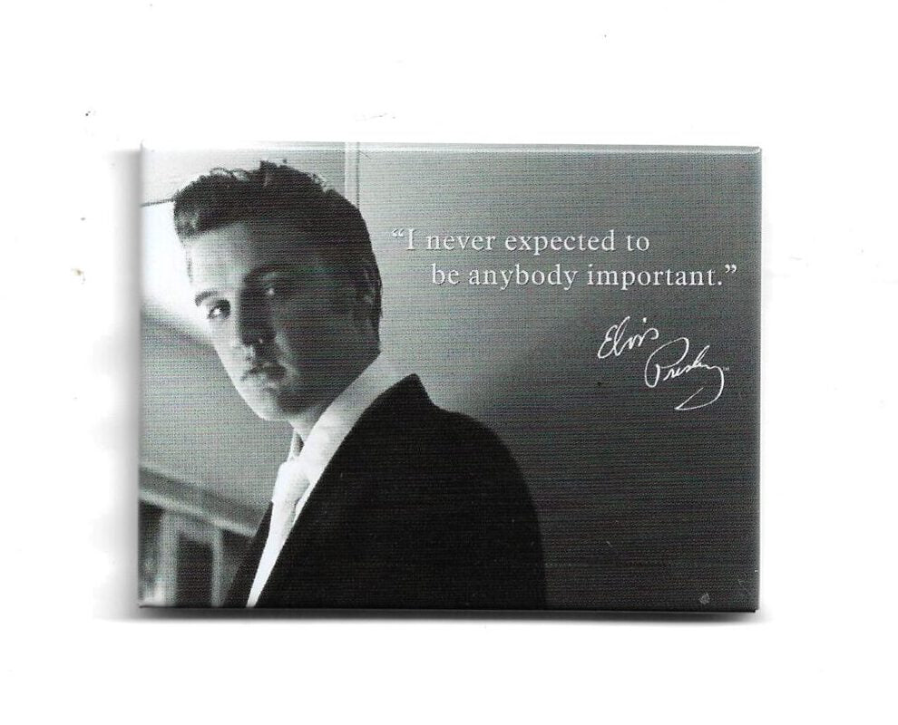 Magnet "Elvis Presley - I never expected to be anybody important !"