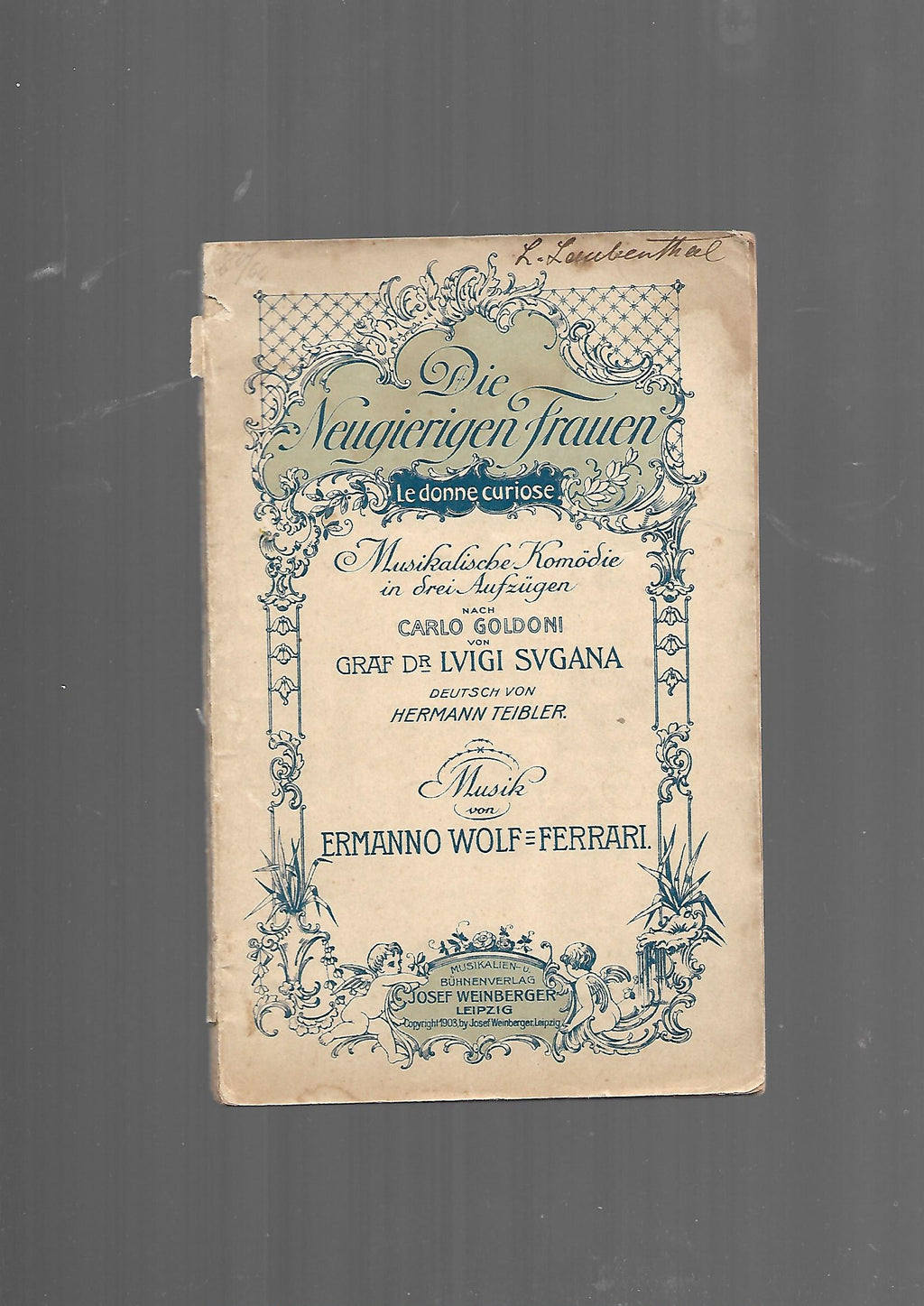 Musik Ermanno Textbuch Wolf-Ferrarai Die neugierigen Frauen - Le donne curiose Musikalische Komödie nach Carlo Goldoni von Graf Dr Luigi Sugana Josef Weinberger Verlag 1903