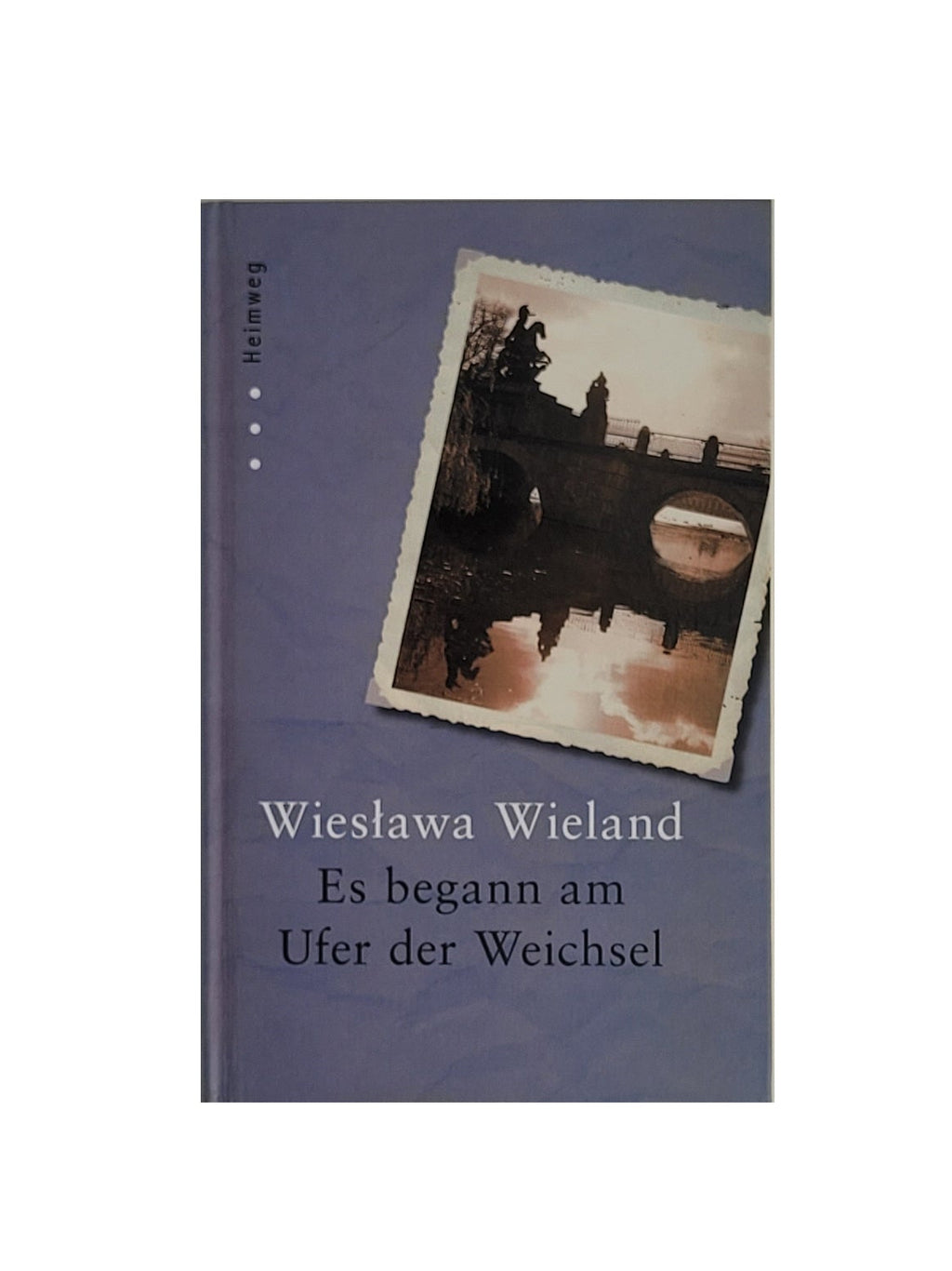 Gebundenes Buch „Es begann am Ufer der Weichsel“ von Wieslawa Wieland, RM Medien 2011 – Band der Heimweg‑Reihe, gut erhaltenes Exemplar.