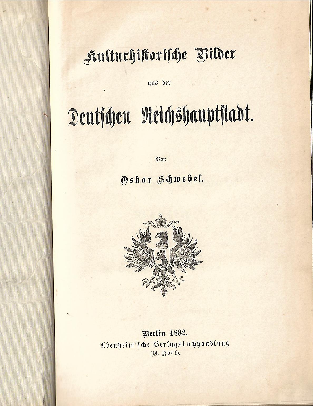 Berlin Oskar Schwebel Kulturhistorische Bilder aus der Deutschen Reichshauptstadt 1882 Abenheim'sche Verlagsbuchhandlung Berlin 1882
