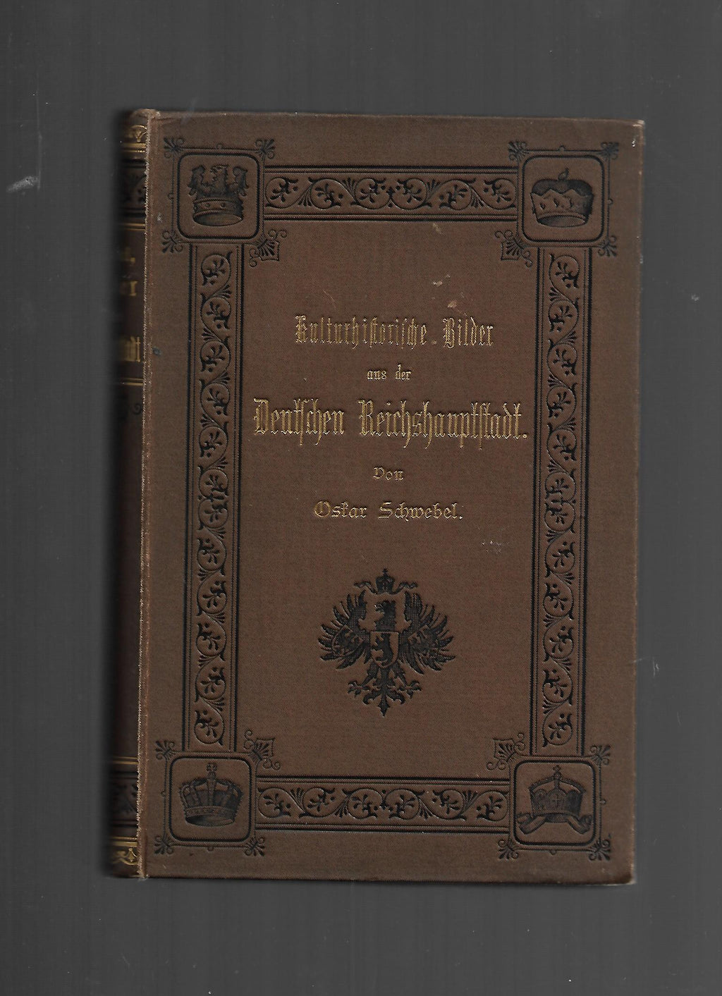 Berlin Oskar Schwebel Kulturhistorische Bilder aus der Deutschen Reichshauptstadt 1882 Abenheim'sche Verlagsbuchhandlung Berlin 1882
