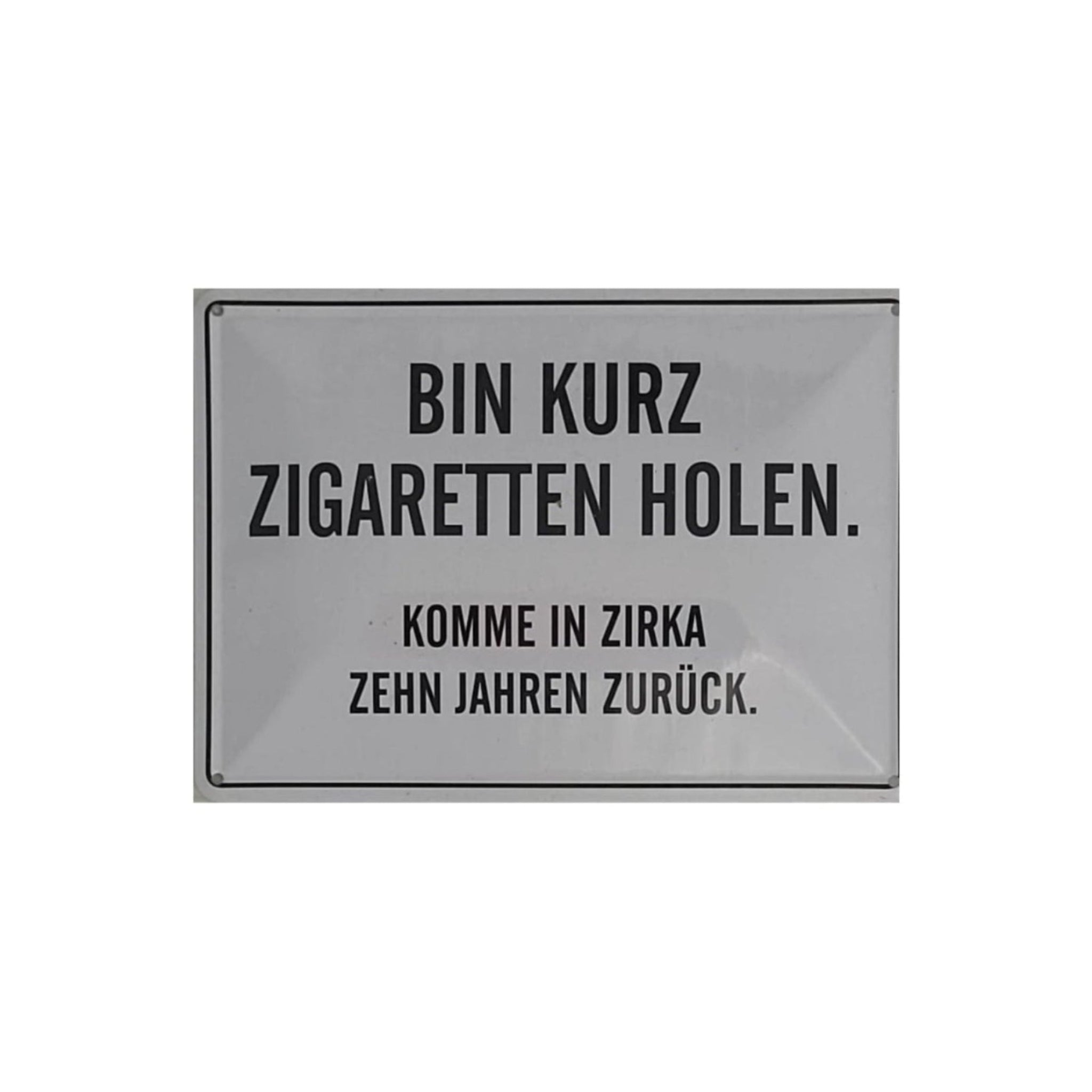 Spruchschild "Bin kurz Zigaretten holen. Komme in zirka 10 Jahren zurück. (10 x 15 cm)