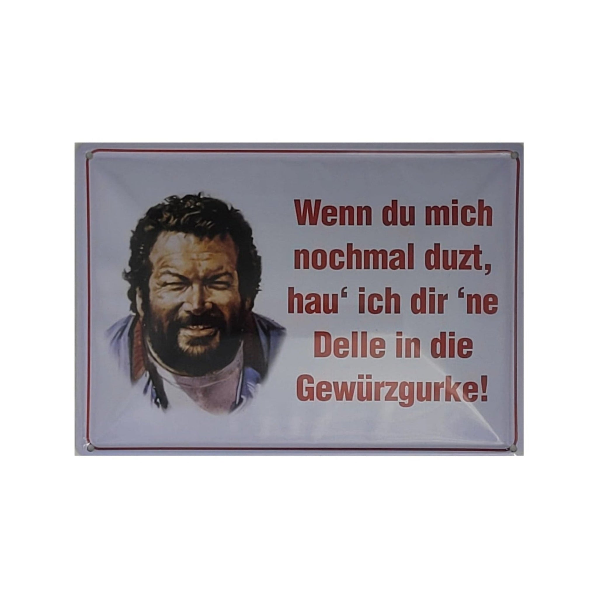 Spruchschild "Bud Spencer - Wenn du mich nochmal duzt, hau' ich dir 'ne Delle in die Gewürzgurke !" (10 x 15 cm)