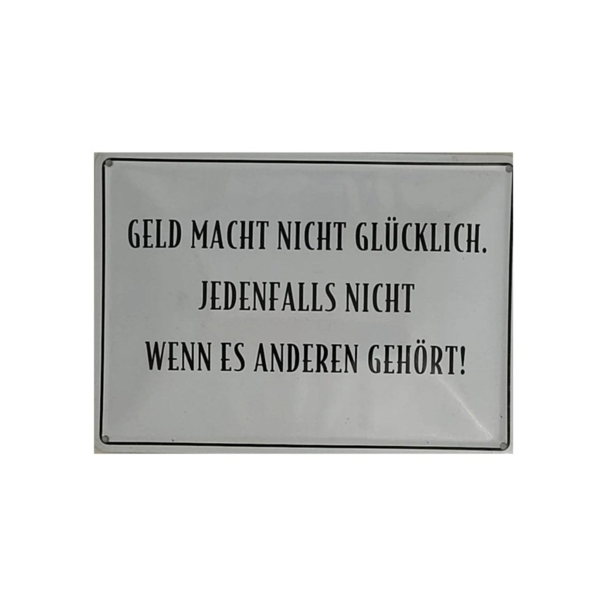 Spruchschild "Geld macht nicht glücklich. Jedenfalls nicht wenn es anderen gehört !" (10 x 15 cm)