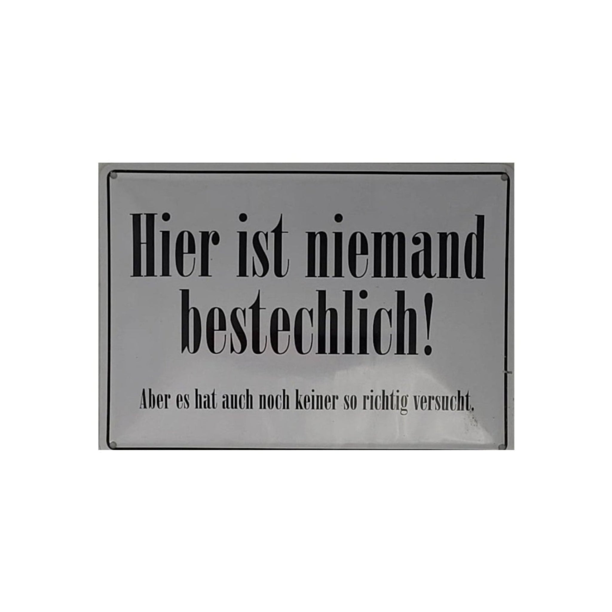 Spruchschild "Hier ist niemand bestechlich ! Aber es hat auch noch keiner so richtig versucht." (10 x 15 cm)