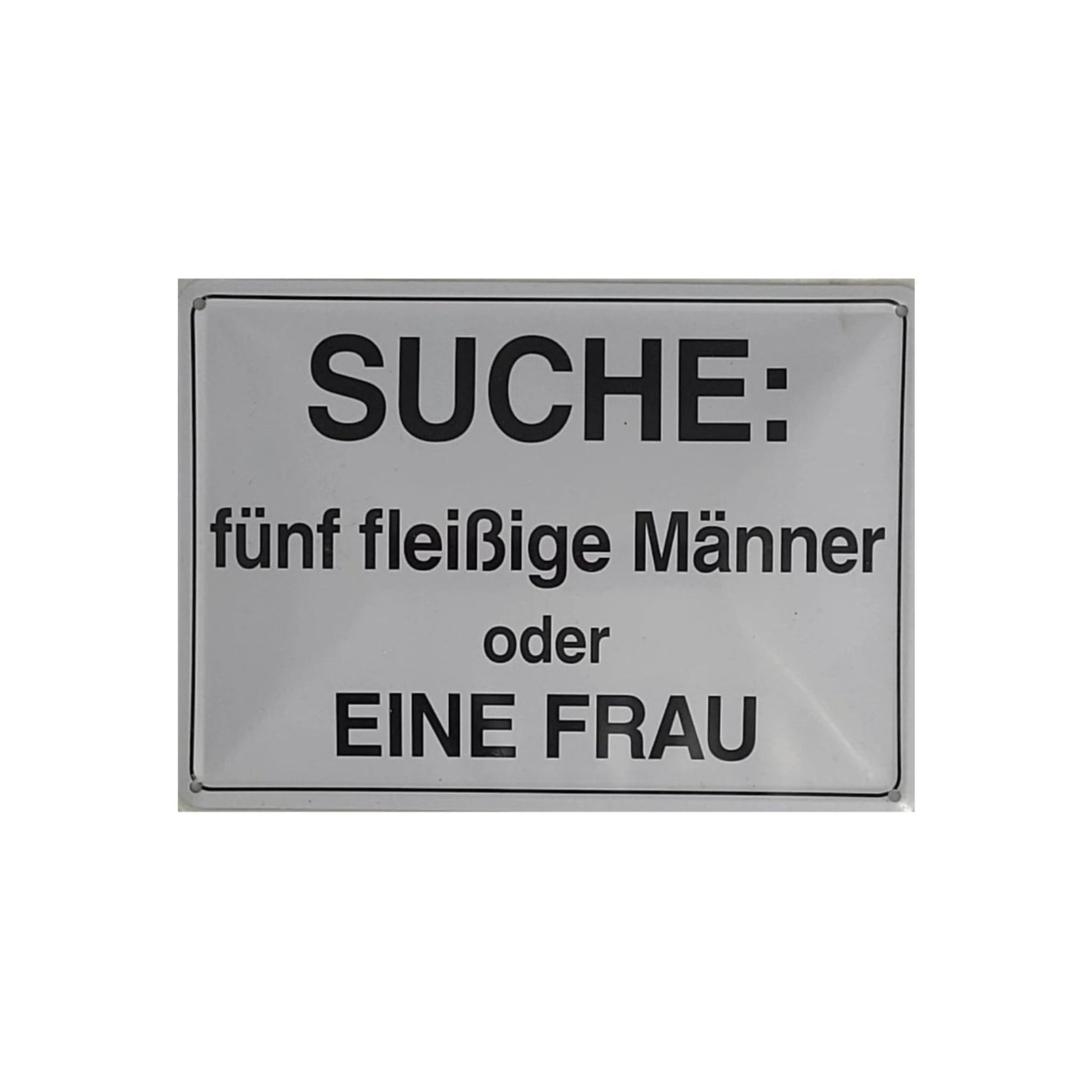 Spruchschild "SUCHE: Fünf fleißige Männer oder eine Frau (10 x 15 cm)