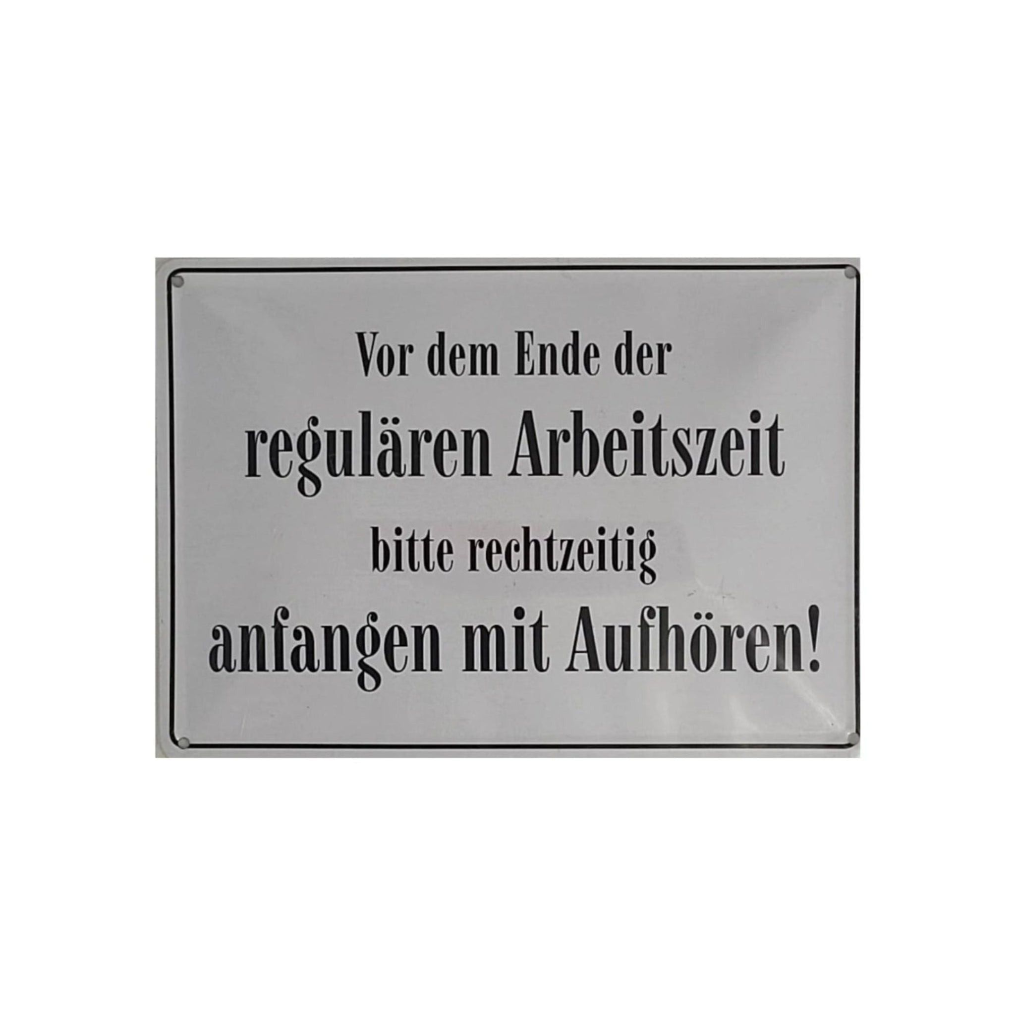 Spruchschild "Vor dem Ende der regulären Arbeitszeit, bitte rechtzeitig... (10 x 15 cm)