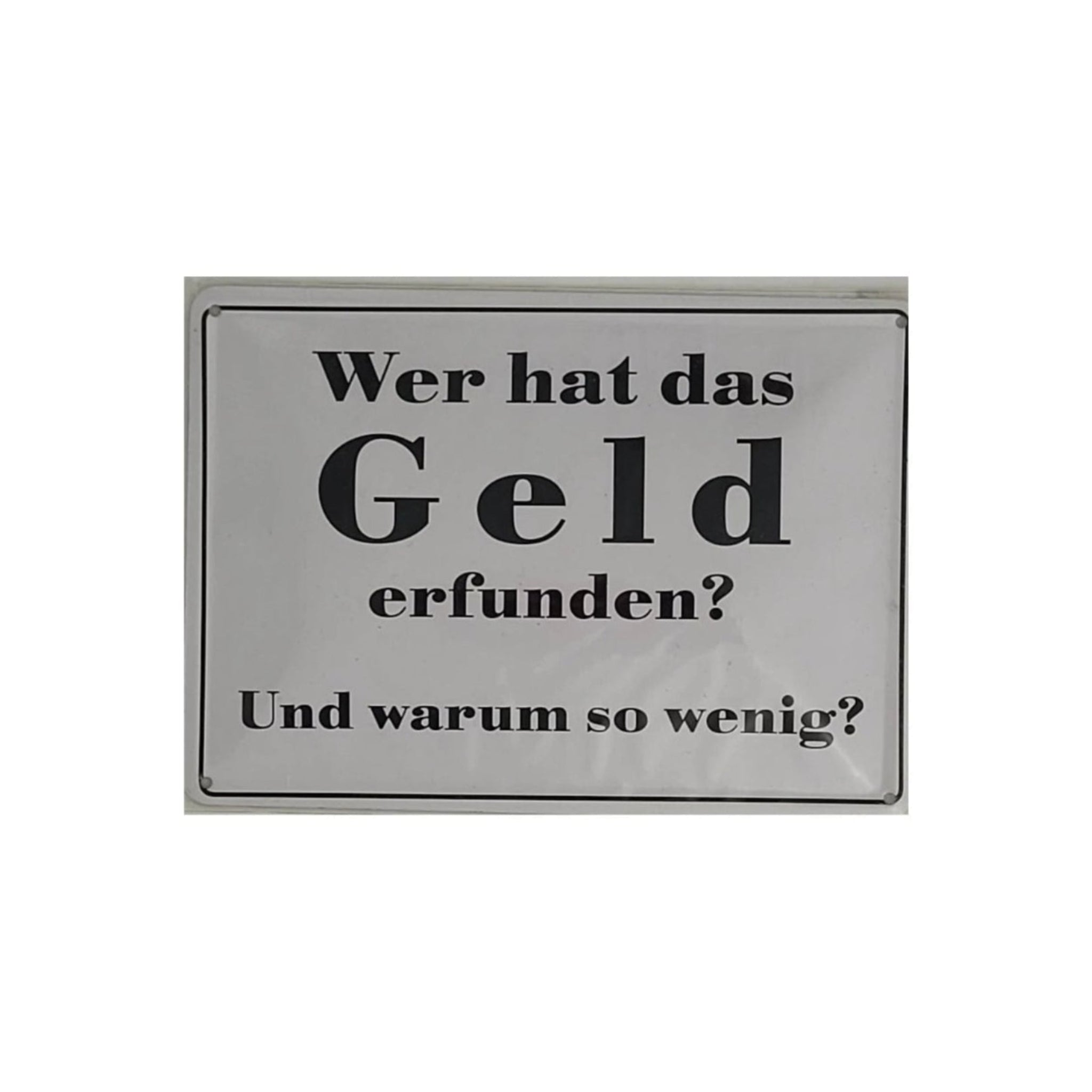 Spruchschild "Wer hat das GELD erfunden ? - Und warum so wenig ? (10 x 15 cm)