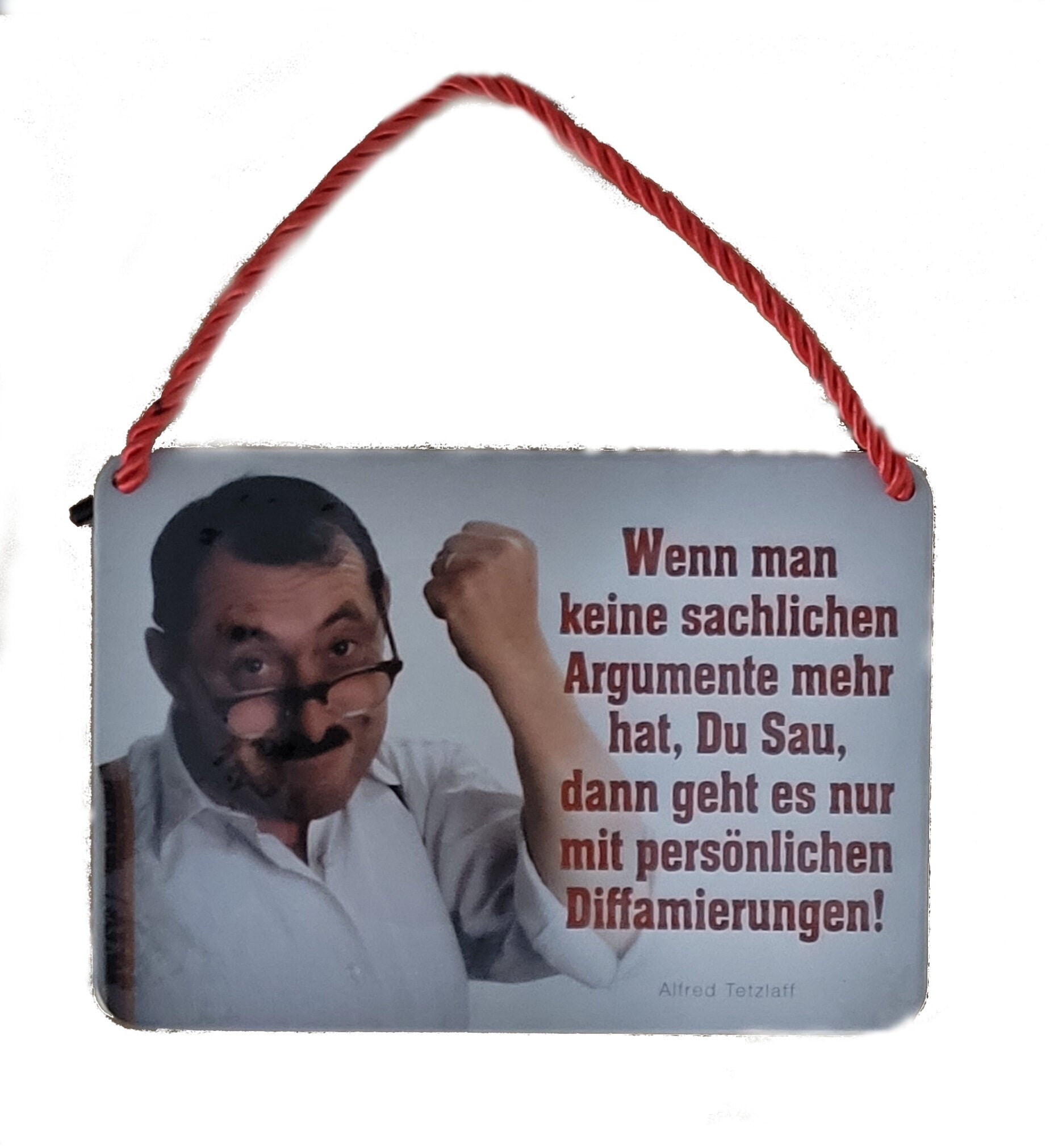 Hängeschild Alfred Tetzlaff - Wenn man keine sachlichen Argumente mehr hat... Diffamierungen! (16,5 x 11,5 cm)