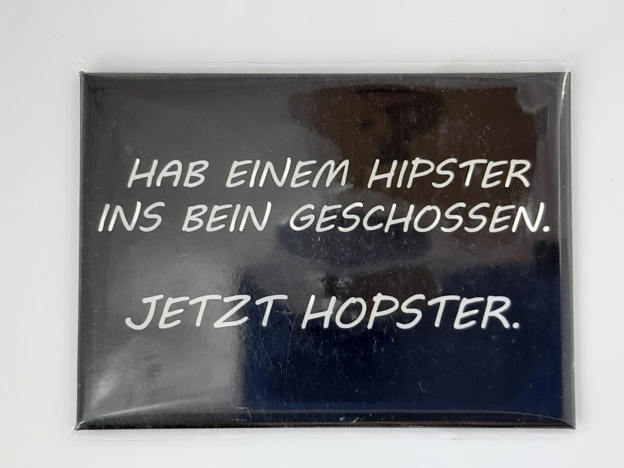 Magnet "Hab einem Hipster ins Bein geschossen. Jetzt Hopster"