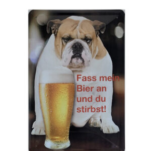 Blechschild Fass mein Bier an und du stirbst ! - Bulldogge (20 x 30 cm)