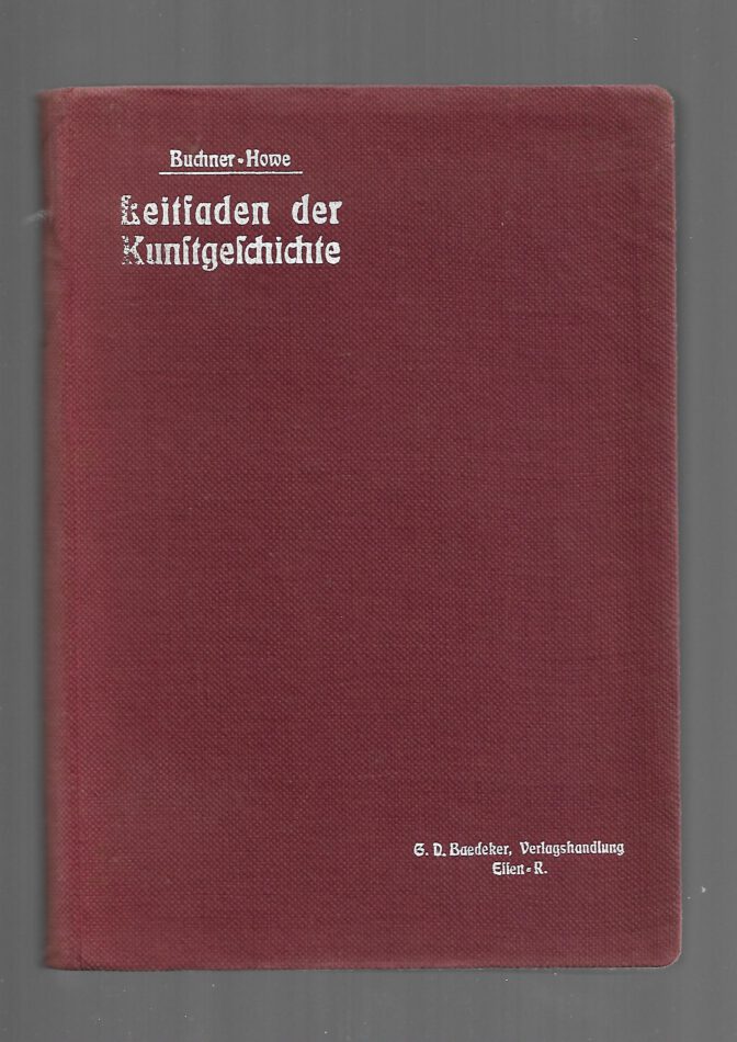 „Buchcover des Leitfadens der Kunstgeschichte von Buchner-Howe, Baedeker Verlag Essen 1911, gebundene Ausgabe mit Leineneinband und historischer Typografie“