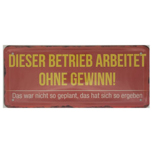 Blechschild Dieser Betrieb arbeitet ohne Gewinn ! - Das war nicht so geplant,.... (28 x 12 cm)