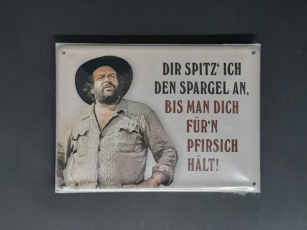 Spruchschild "Bud Spencer - Dir spitz' ich den Spargel an, bis man dich für'n Pfirsisch hält !" (10 x 15 cm)