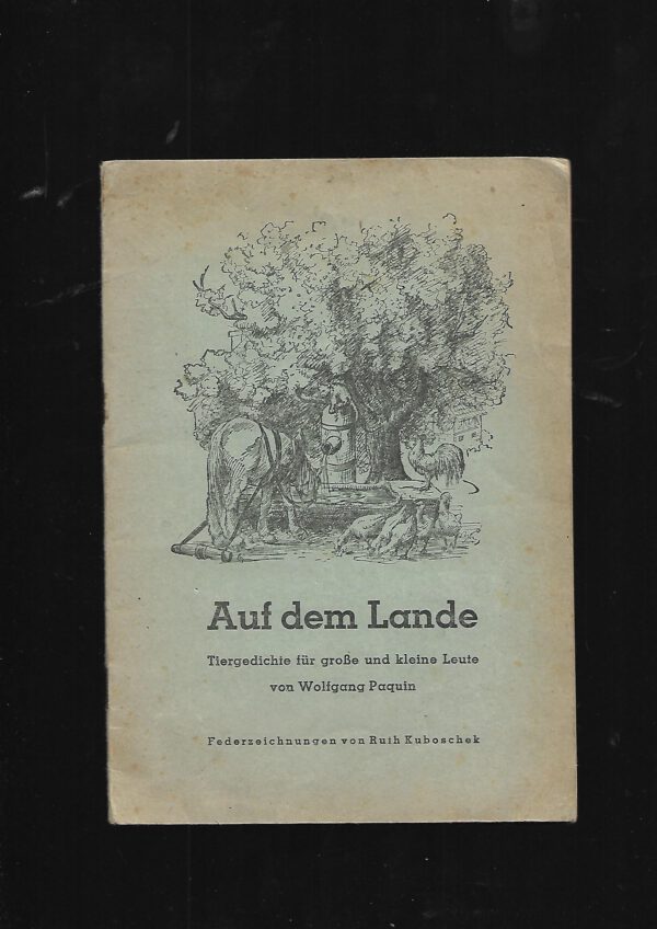 Lyrik Wolfgang Paquin Auf dem Lande Tiergedichte für große und kleine Leute Federzeichnungen von Ruth Kuboschek Druck Martin Saß & Co 1948 illustriertes Heft